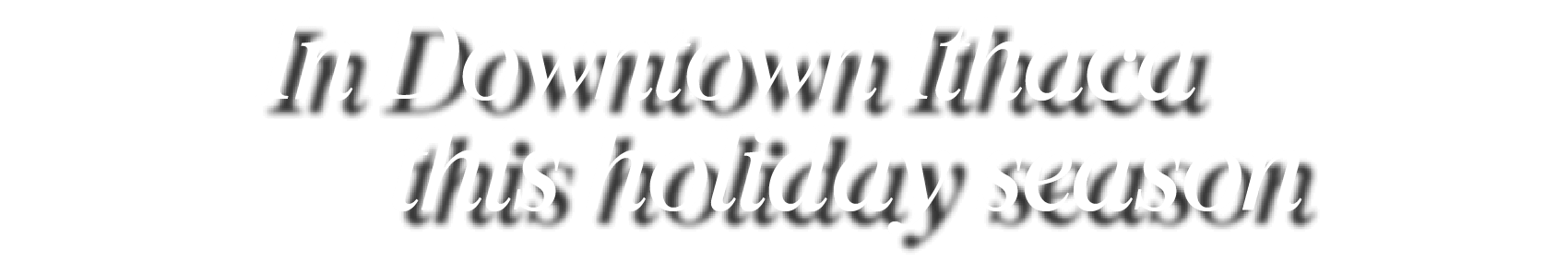 Holiday tagline Downtown Ithaca
