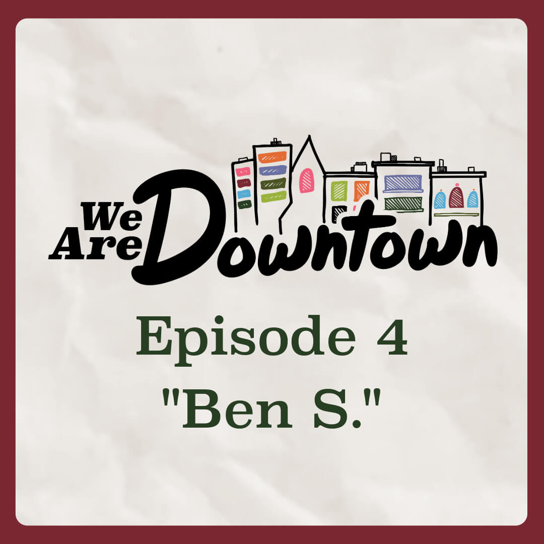Thumbnail for Episode 4 of the “We Are Downtown” video series featuring Ben S., with colorful Downtown Ithaca building illustrations.